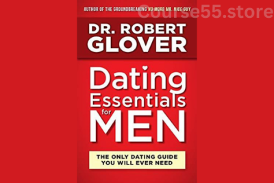 Dating-Essentials-for-Men-Perfecting-Your-Practice-A-By-Robert-Glover-free-download